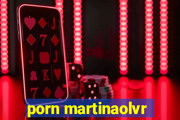 porn martinaolvr